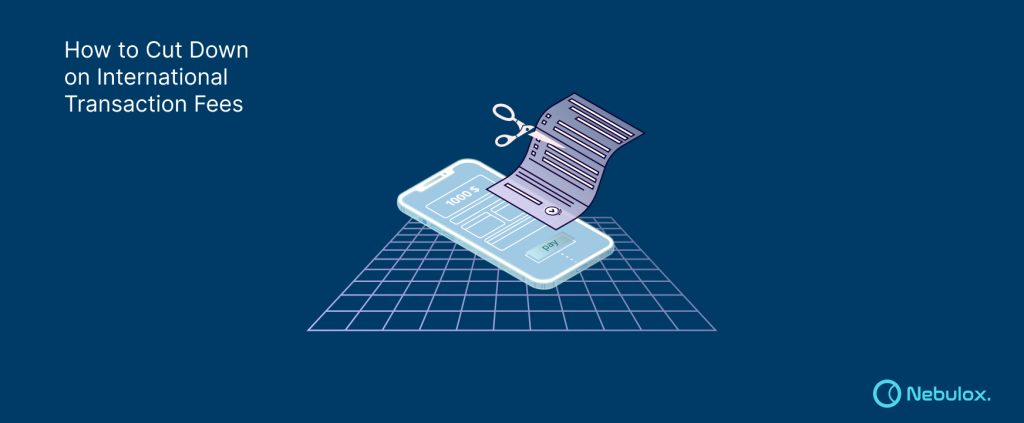 How to Cut Down on International Transaction Fees